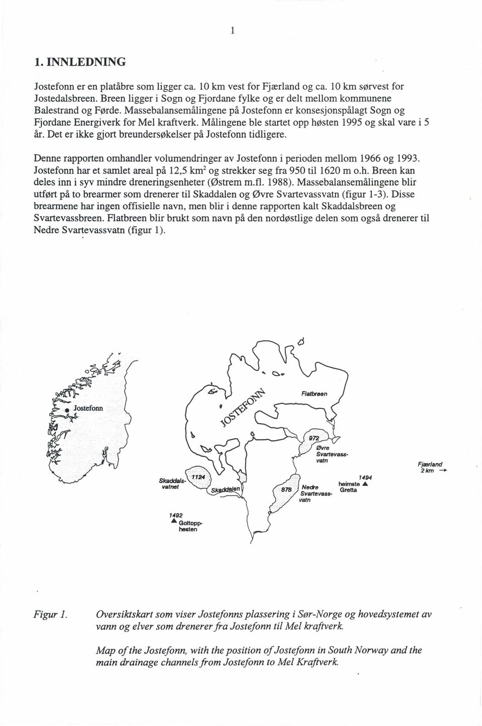 Det er ikke gjrt breundersøkelser på Jstefnn tidligere. Denne rapprten mhandler vlumendringer av Jstefnn i periden mellm 1966 g 1993.