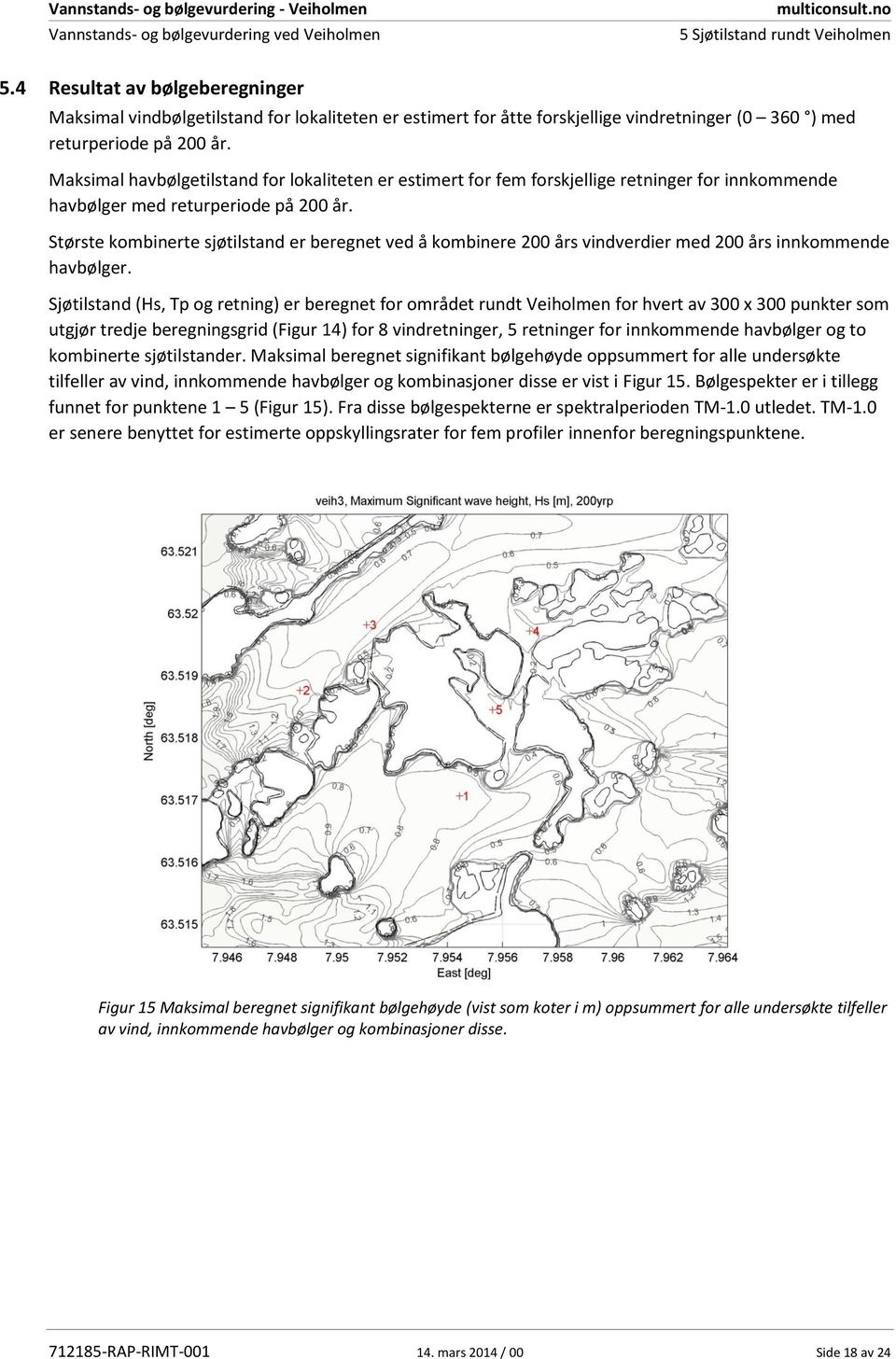 Største kombinerte sjøtilstand er beregnet ved å kombinere 200 års vindverdier med 200 års innkommende havbølger.