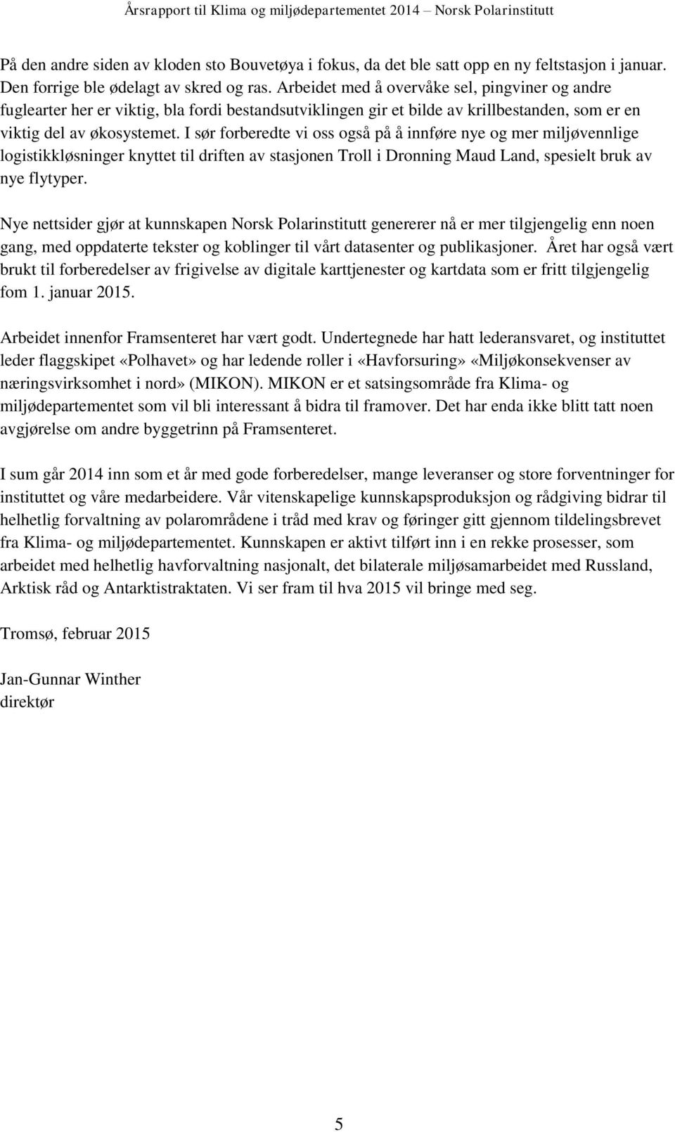 I sør forberedte vi oss også på å innføre nye og mer miljøvennlige logistikkløsninger knyttet til driften av stasjonen Troll i Dronning Maud Land, spesielt bruk av nye flytyper.