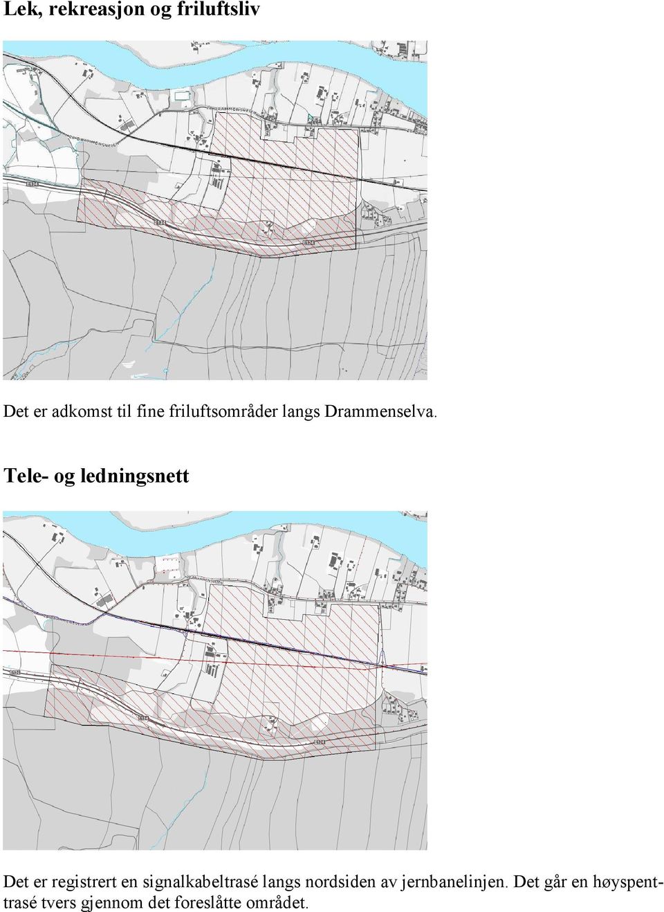 Tele- og ledningsnett Det er registrert en signalkabeltrasé