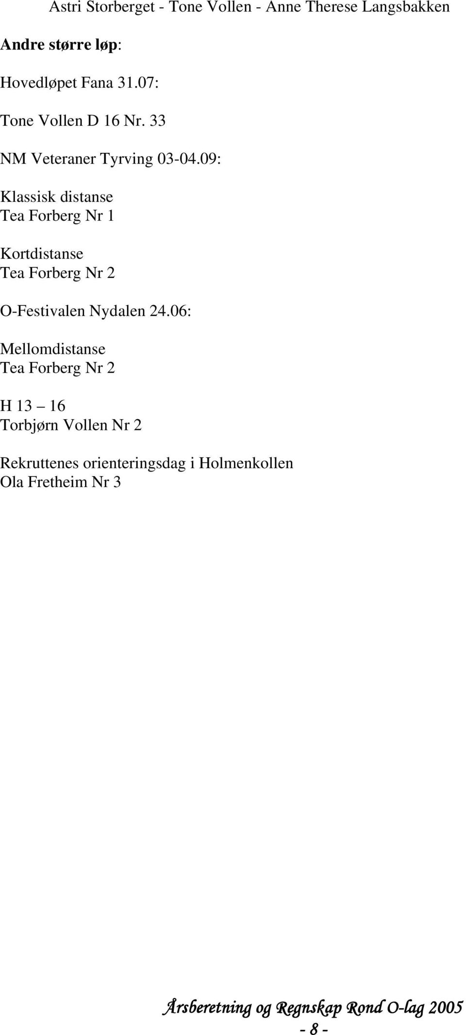 09: Klassisk distanse Tea Forberg Nr 1 Kortdistanse Tea Forberg Nr 2 O-Festivalen Nydalen 24.