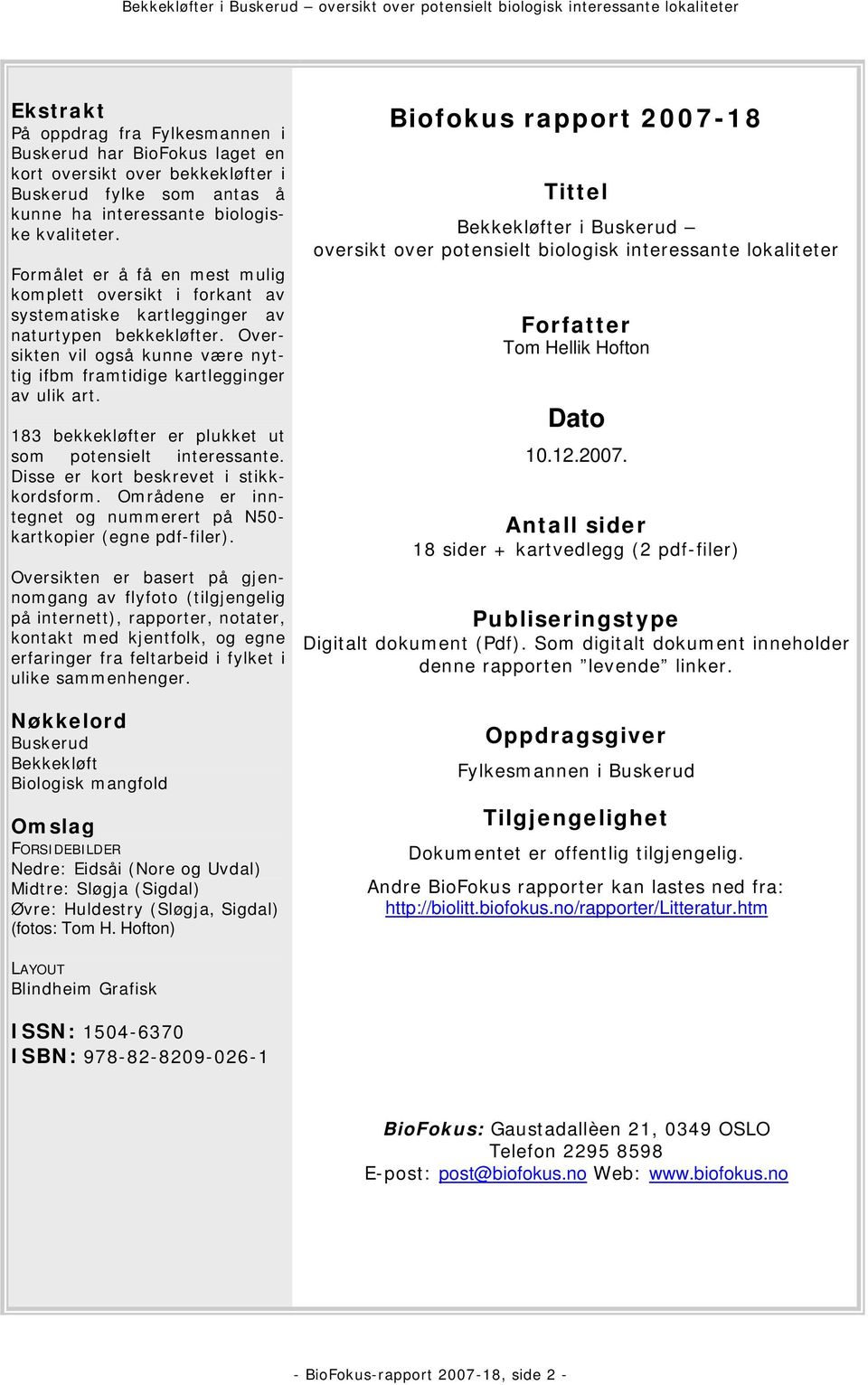 183 bekkekløfter er plukket ut som potensielt interessante. Disse er kort beskrevet i stikkkordsform. Områdene er inntegnet og nummerert på N50- kartkopier (egne pdf-filer).