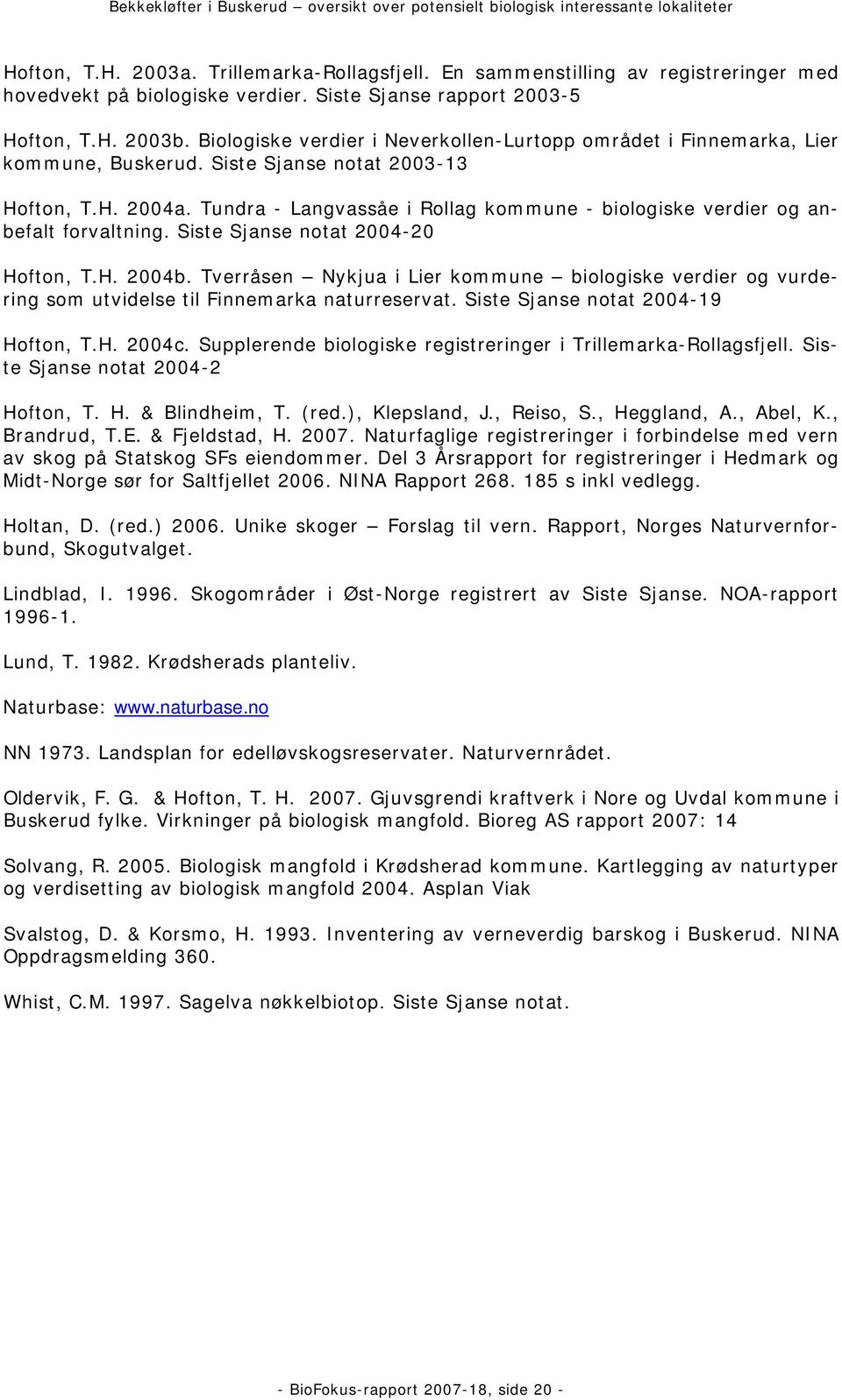 Tundra - Langvassåe i Rollag kommune - biologiske verdier og anbefalt forvaltning. Siste Sjanse notat 2004-20 Hofton, T.H. 2004b.