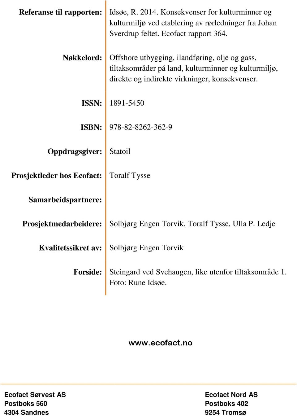 ISSN: 1891-5450 ISBN: 978-82-8262-362-9 Oppdragsgiver: Statoil Prosjektleder hos Ecofact: Toralf Tysse Samarbeidspartnere: Prosjektmedarbeidere: Solbjørg Engen Torvik, Toralf Tysse,