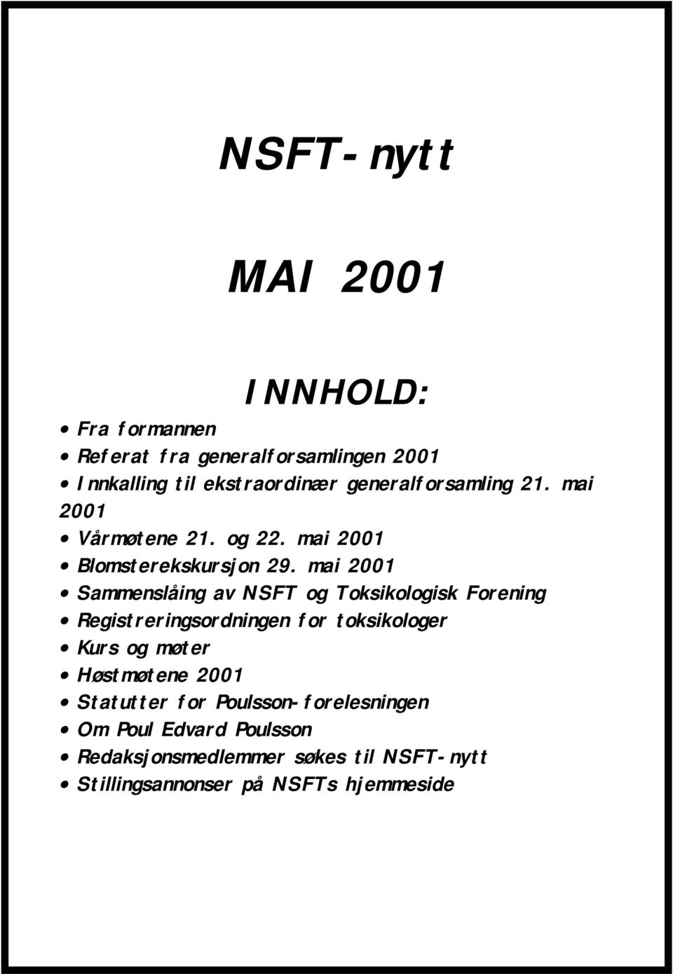 mai 2001 Sammenslåing av NSFT og Toksikologisk Forening Registreringsordningen for toksikologer Kurs og møter