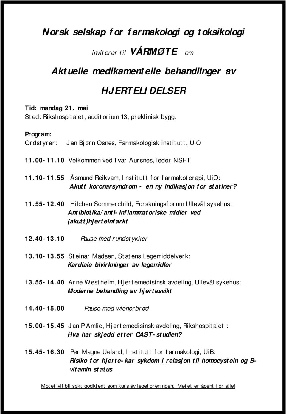 55 Åsmund Reikvam, Institutt for farmakoterapi, UiO: Akutt koronarsyndrom - en ny indikasjon for statiner? 11.55-12.