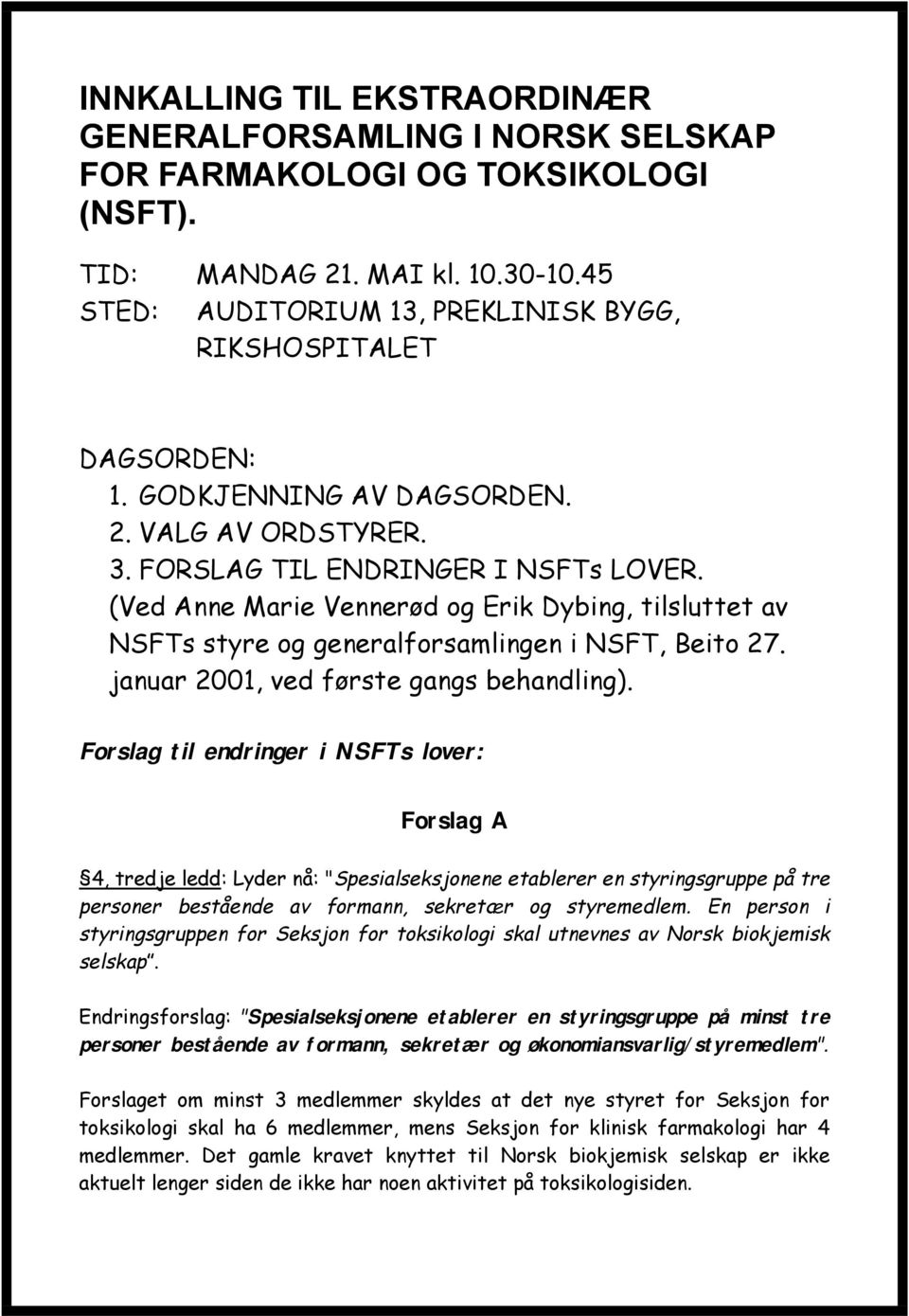 (Ved Anne Marie Vennerød og Erik Dybing, tilsluttet av NSFTs styre og generalforsamlingen i NSFT, Beito 27. januar 2001, ved første gangs behandling).