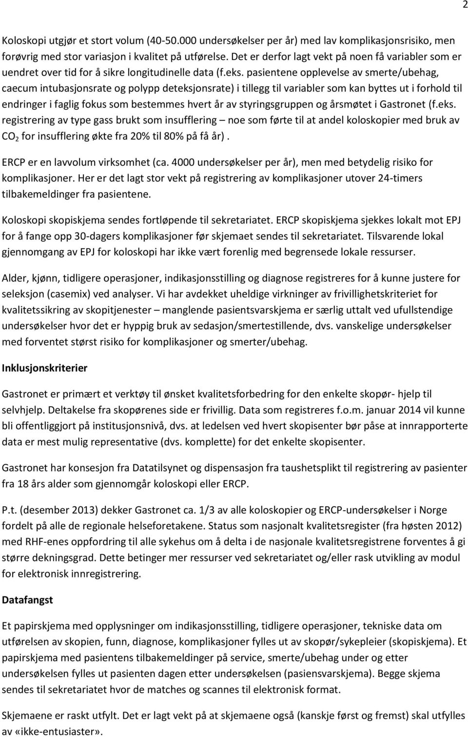 pasientene opplevelse av smerte/ubehag, caecum intubasjonsrate og polypp deteksjonsrate) i tillegg til variabler som kan byttes ut i forhold til endringer i faglig fokus som bestemmes hvert år av