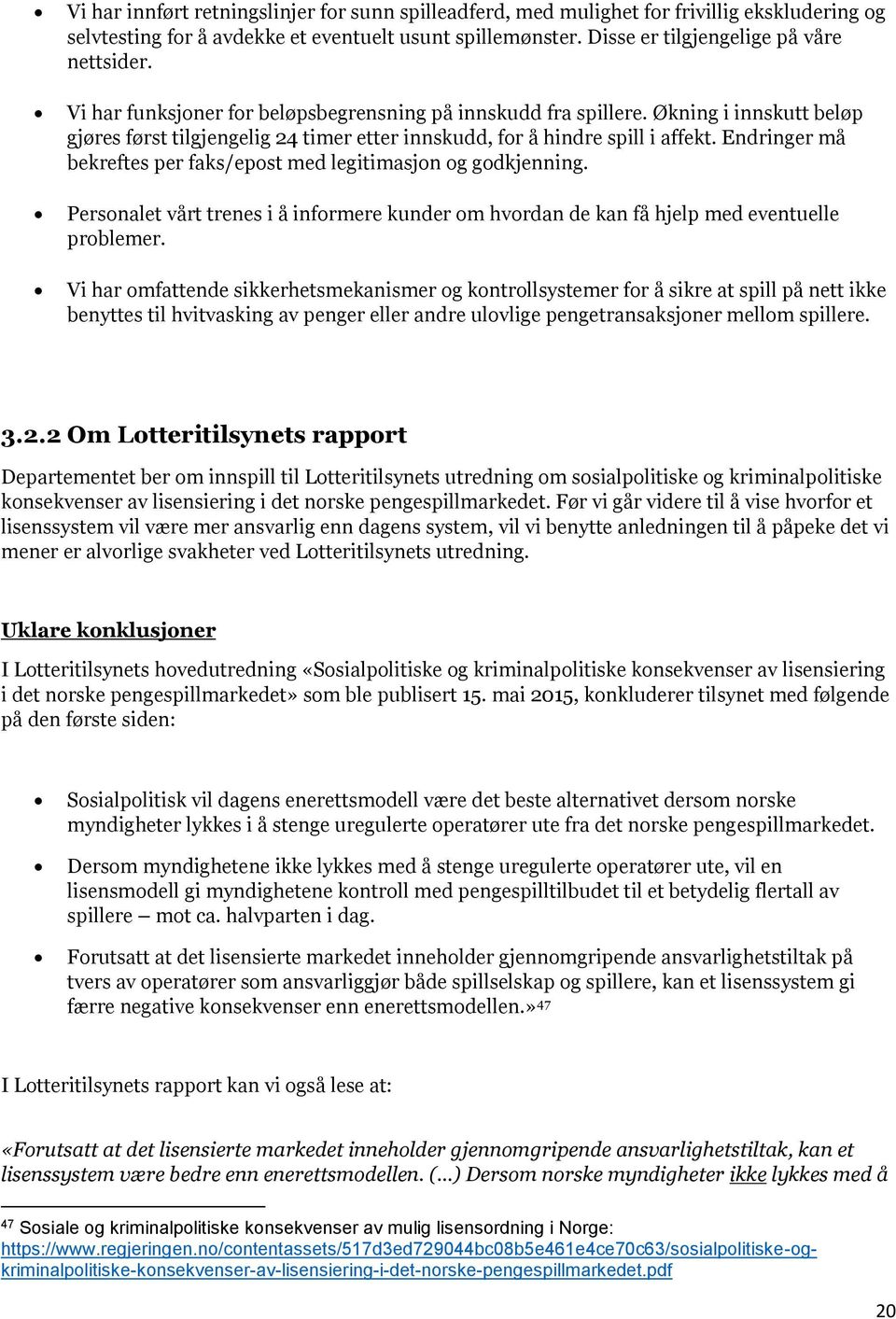 Endringer må bekreftes per faks/epost med legitimasjon og godkjenning. Personalet vårt trenes i å informere kunder om hvordan de kan få hjelp med eventuelle problemer.