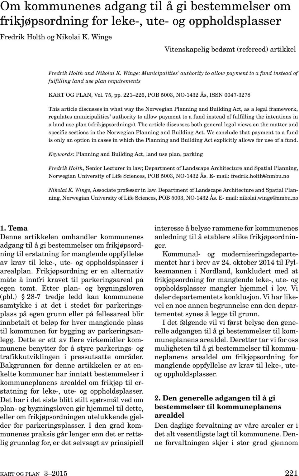 221 226, POB 5003, NO-1432 Ås, ISSN 0047-3278 This article discusses in what way the Norwegian Planning and Building Act, as a legal framework, regulates municipalities authority to allow payment to