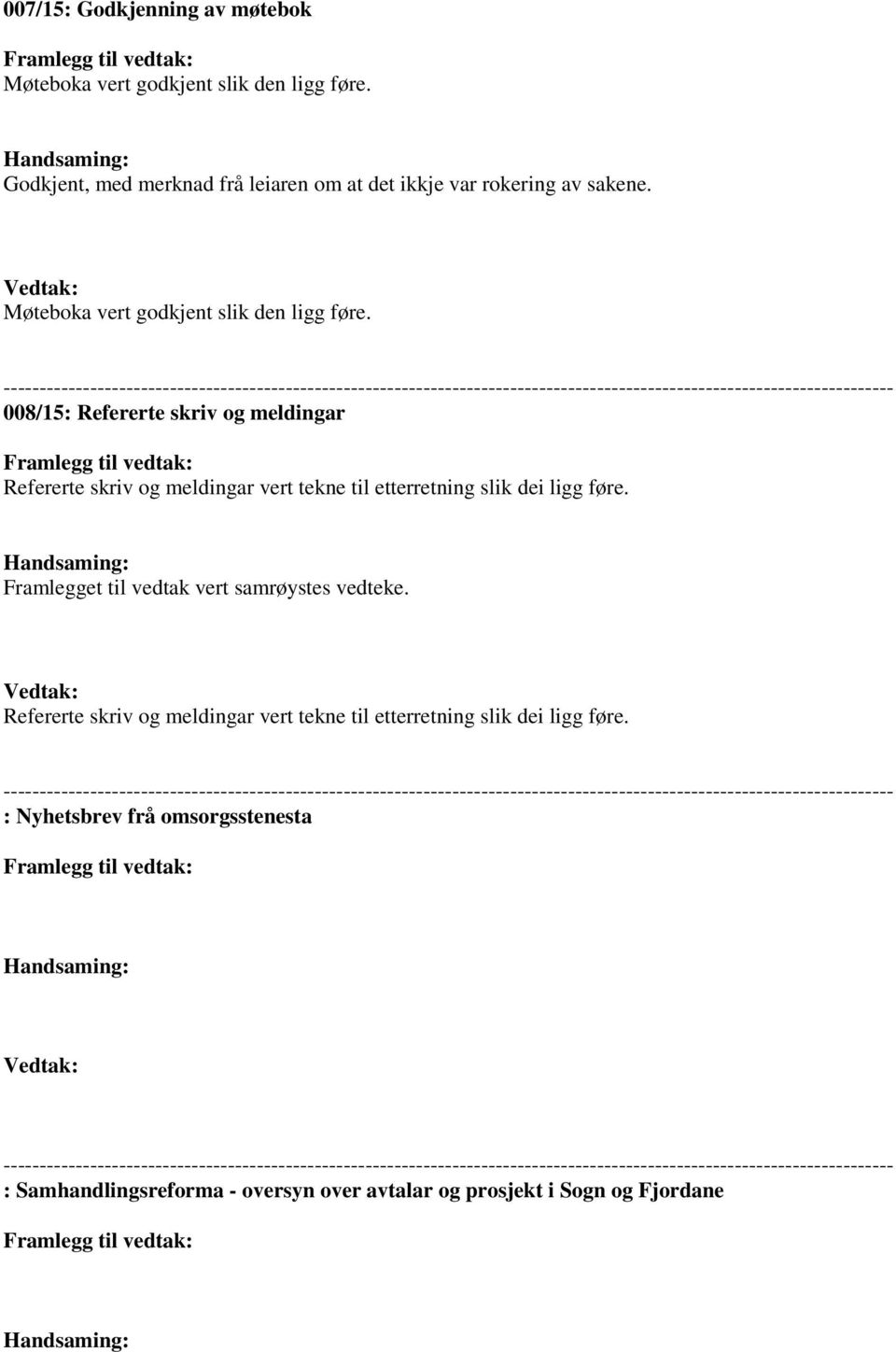 --------------------------------------------------------------------------------------------------------------------------- 008/15: Refererte skriv og meldingar Framlegg til vedtak: Refererte skriv