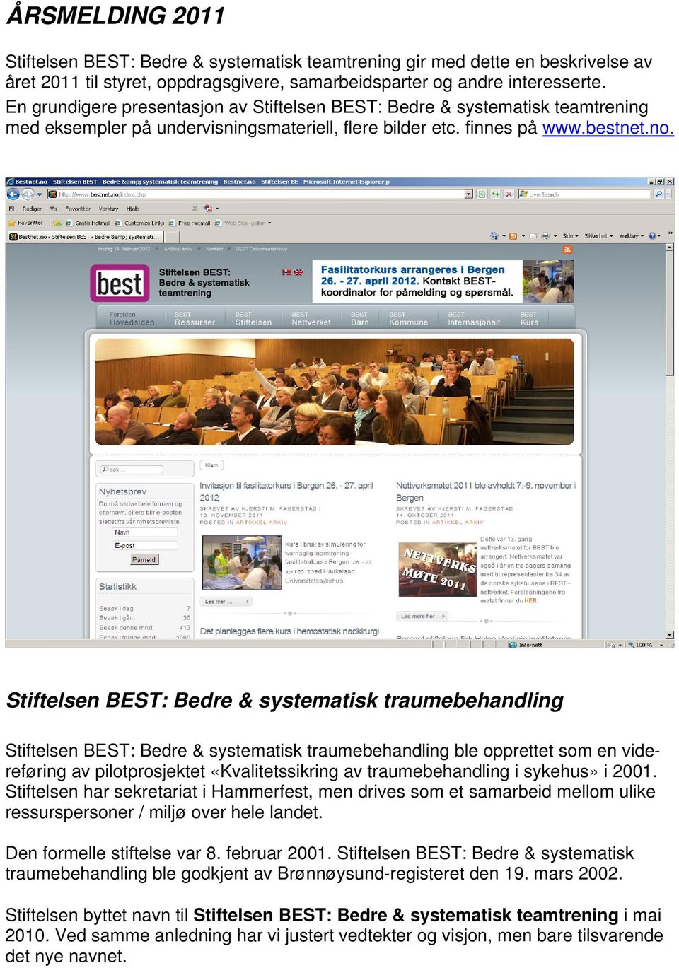 Stiftelsen BEST: Bedre & systematisk traumebehandling Stiftelsen BEST: Bedre & systematisk traumebehandling ble opprettet som en videreføring av pilotprosjektet «Kvalitetssikring av traumebehandling