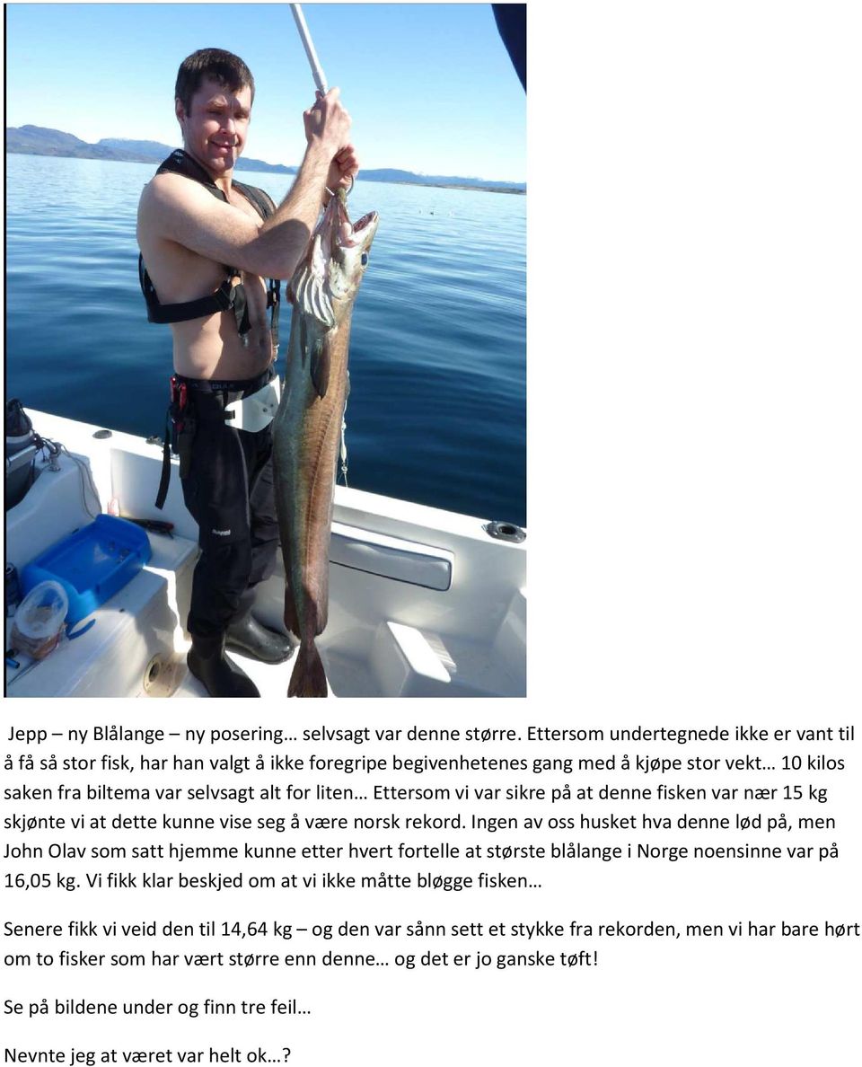 var sikre på at denne fisken var nær 15 kg skjønte vi at dette kunne vise seg å være norsk rekord.