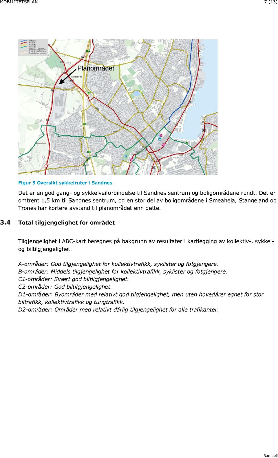 4 Total tilgjengelighet for området Tilgjengelighet i ABC-kart beregnes på bakgrunn av resultater i kartlegging av kollektiv-, sykkelog biltilgjengelighet.