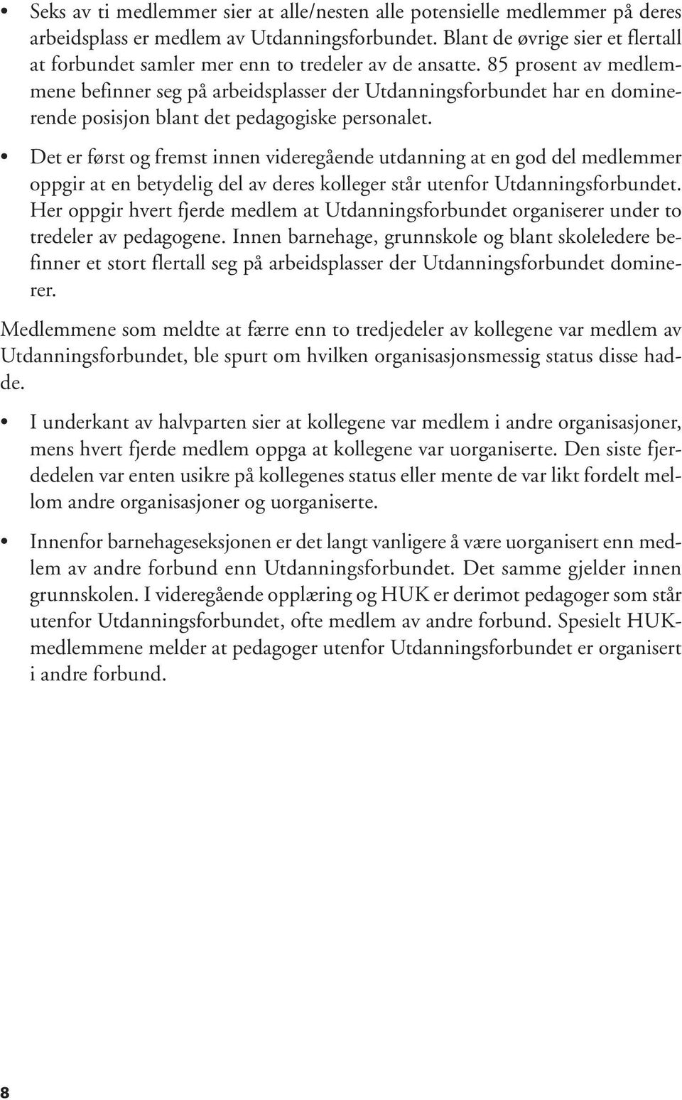 85 prosent av medlemmene befinner seg på arbeidsplasser der Utdanningsforbundet har en dominerende posisjon blant det pedagogiske personalet.