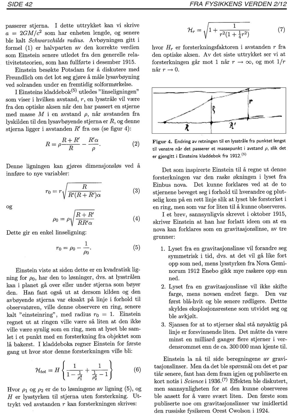 Einstein besøkte Potsdam for å diskutere med Freundlich om det lot seg gjøre å måle lysavbøyning ved solranden under en fremtidig solformørkelse.