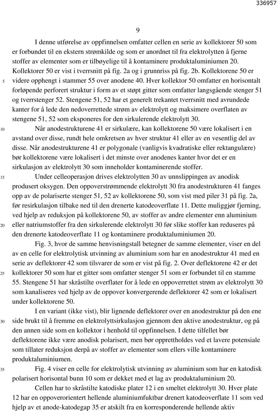 Hver kollektor 0 omfatter en horisontalt forløpende perforert struktur i form av et støpt gitter som omfatter langsgående stenger 1 og tverrstenger 2.