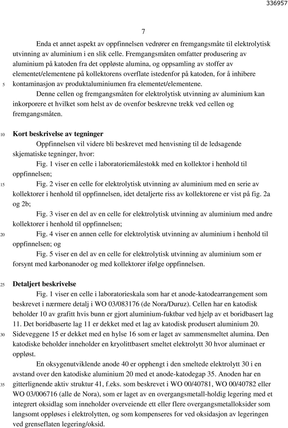 kontaminasjon av produktaluminiumen fra elementet/elementene.