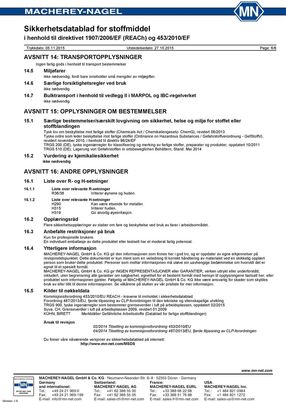 1 Særlige bestemmelser/særskilt lovgivning om sikkerhet, helse og miljø for stoffet eller stoffblandingen Tysk lov om beskyttelse mot farlige stoffer (Chemicals Act / Chemikaliengesetz- ChemG),