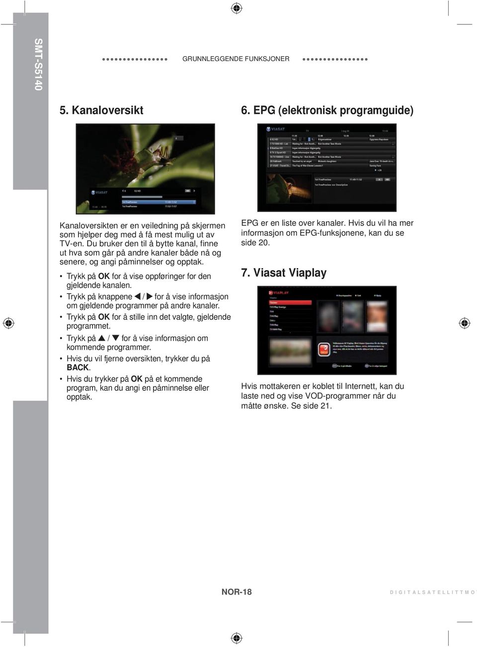 Trykk på knappene / for å vise informasjon om gjeldende programmer på andre kanaler. Trykk på OK for å stille inn det valgte, gjeldende programmet.