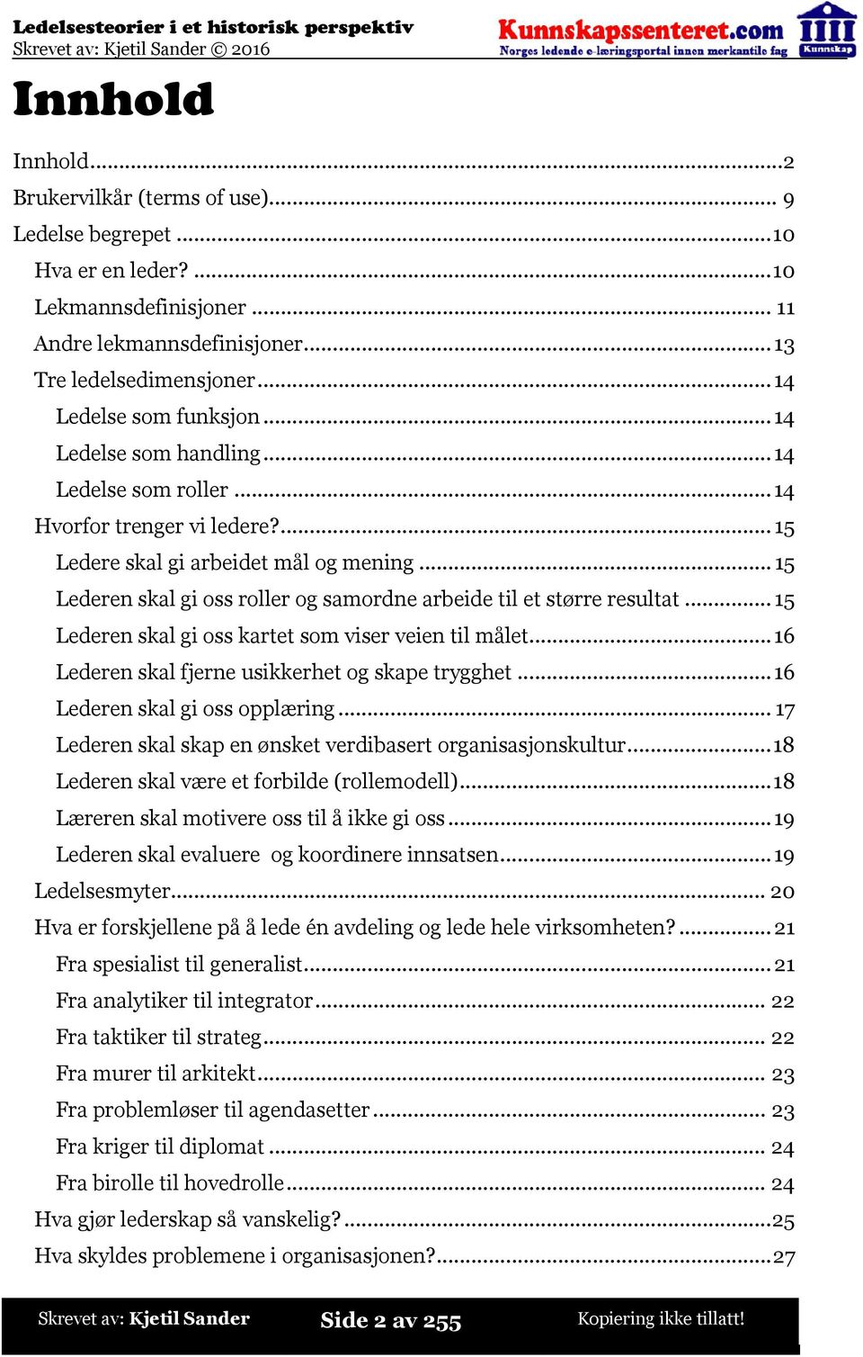 ..15 Lederen skal gi oss roller og samordne arbeide til et større resultat...15 Lederen skal gi oss kartet som viser veien til målet...16 Lederen skal fjerne usikkerhet og skape trygghet.