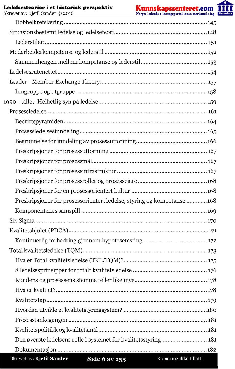 ..165 Begrunnelse for inndeling av prosessutforming...166 Preskripsjoner for prosessutforming...167 Preskripsjoner for prosessmål...167 Preskripsjoner for prosessinfrastruktur.