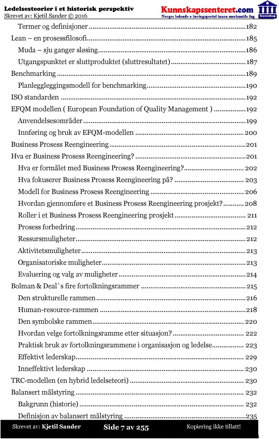 ..200 Business Prosess Reengineering...201 Hva er Business Prosess Reengineering?...201 Hva er formålet med Business Prosess Reengineering?...202 Hva fokuserer Business Prosess Reengineering på?