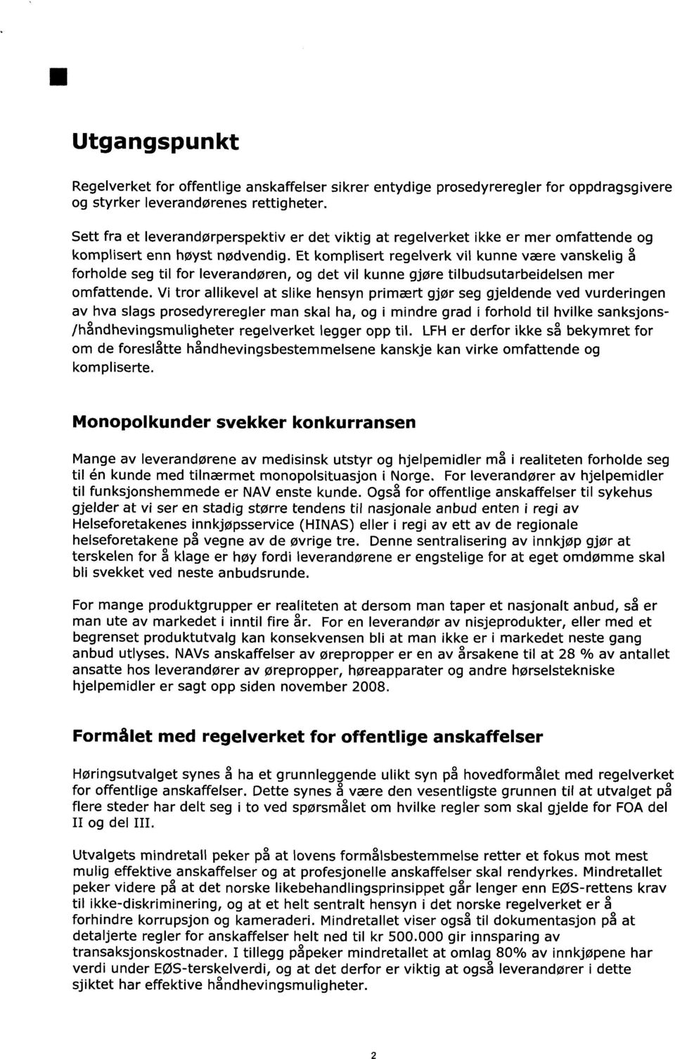 Et komplisert regelverk vil kunne være vanskelig å forholde seg til for leverandøren, og det vil kunne gjøre tilbudsutarbeidelsen mer omfattende.