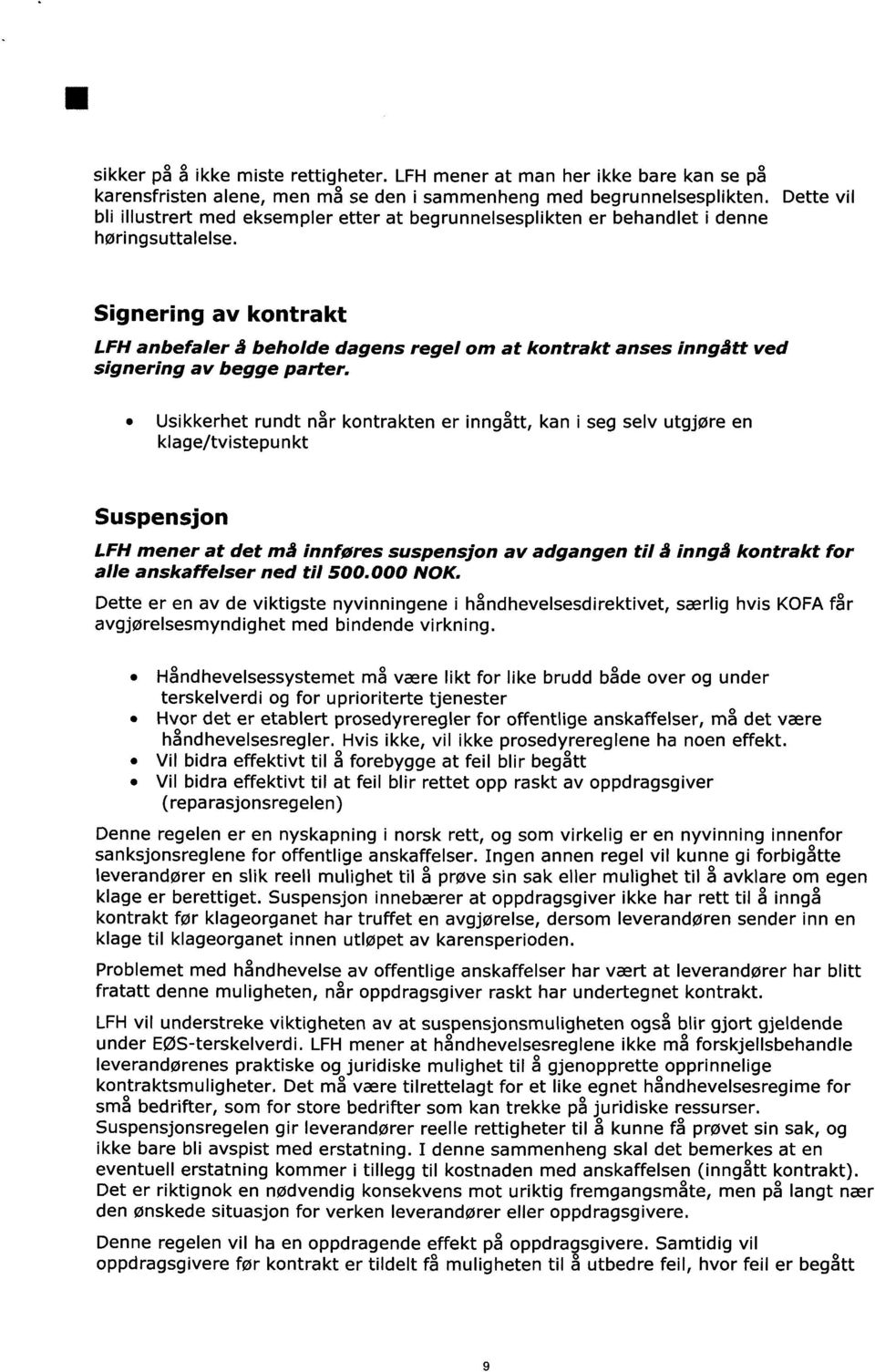 Signering av kontrakt LFH anbefaler å beholde dagens regel om at kontrakt anses inngått ved signering av begge parter.