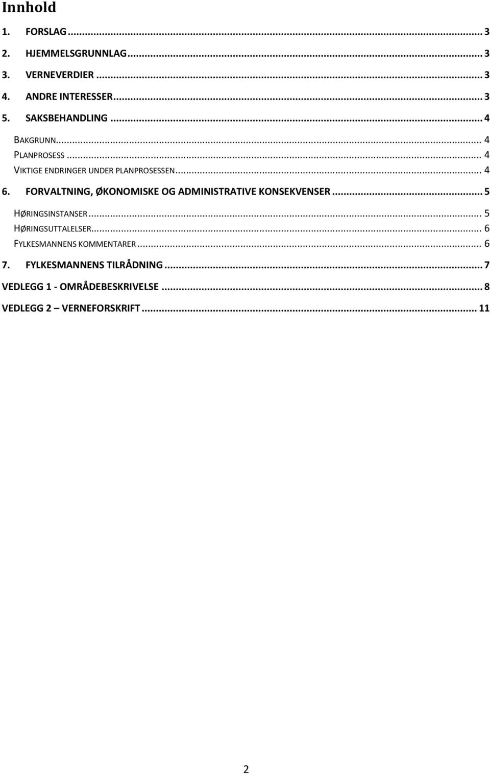 FORVALTNING, ØKONOMISKE OG ADMINISTRATIVE KONSEKVENSER... 5 HØRINGSINSTANSER... 5 HØRINGSUTTALELSER.