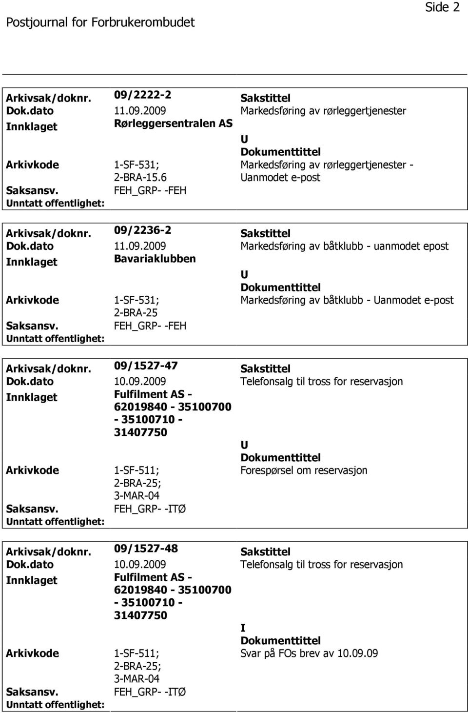 2236-2 Sakstittel Dok.dato 11.09.2009 Markedsføring av båtklubb - uanmodet epost nnklaget Bavariaklubben Arkivkode 1-SF-531; Markedsføring av båtklubb - anmodet e-post Arkivsak/doknr.