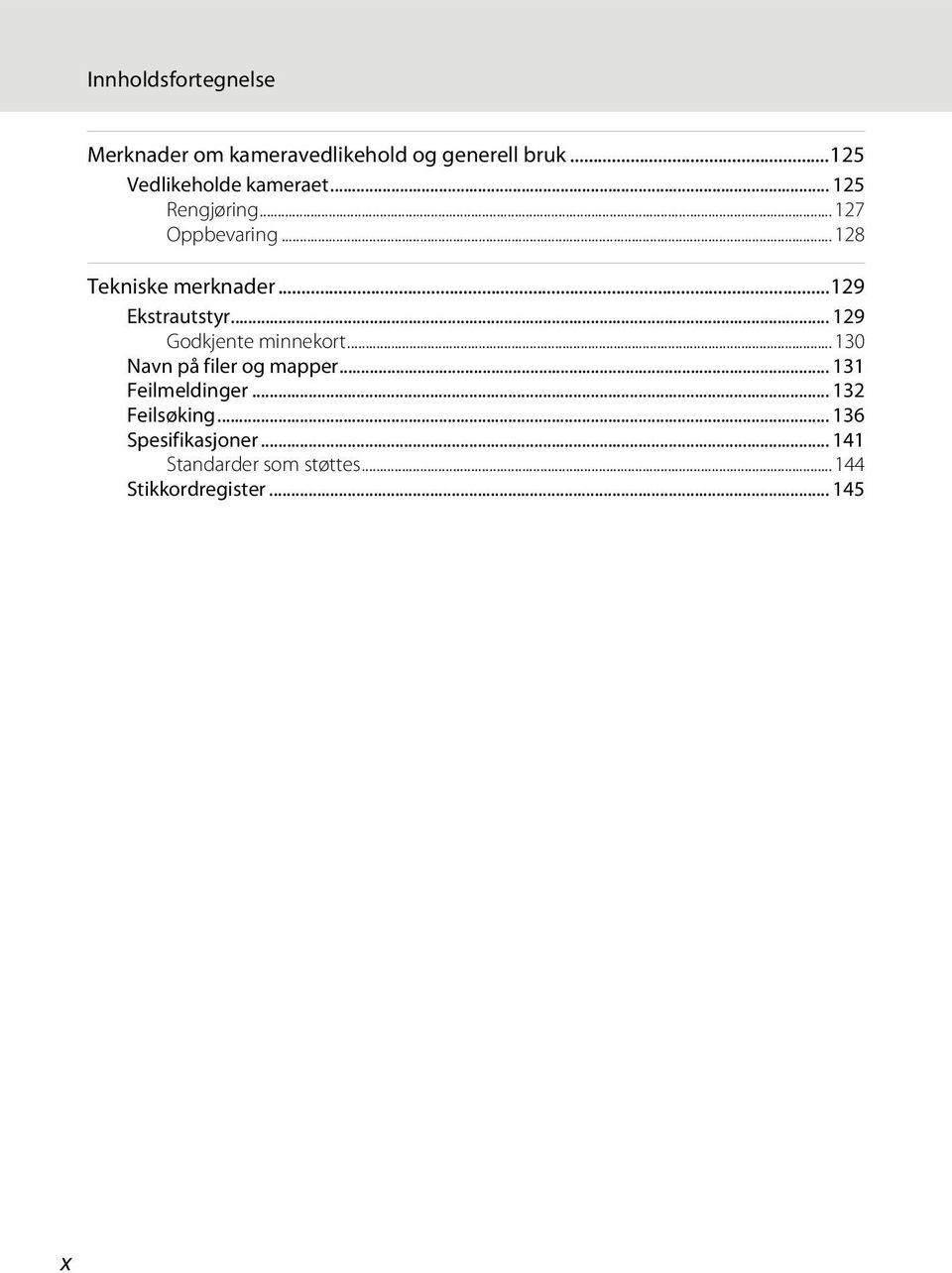 ..129 Ekstrautstyr... 129 Godkjente minnekort...130 Navn på filer og mapper.