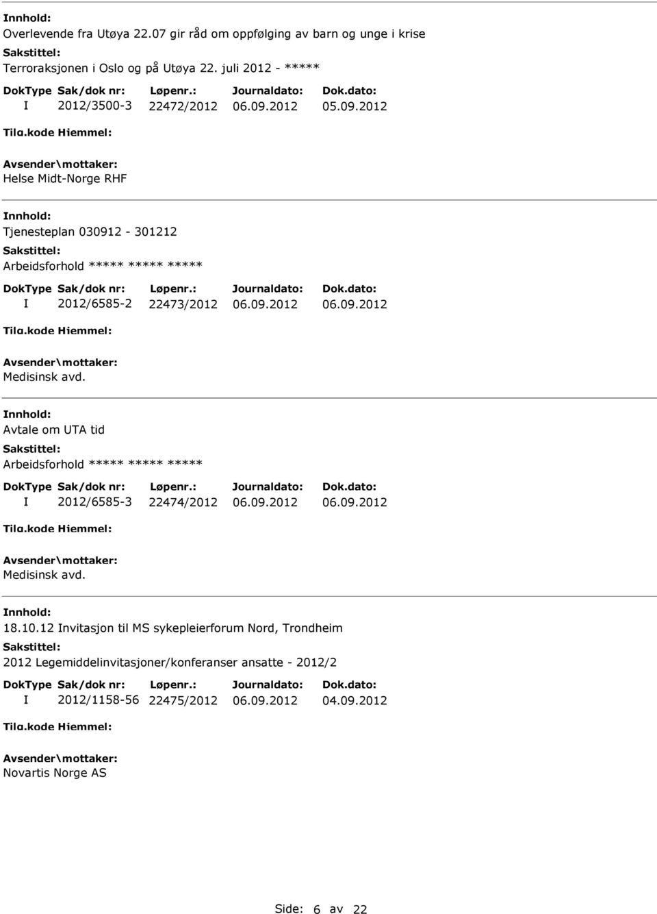 2012 Helse Midt-Norge RHF Tjenesteplan 030912-301212 Arbeidsforhold ***** ***** ***** 2012/6585-2 22473/2012 Medisinsk avd.