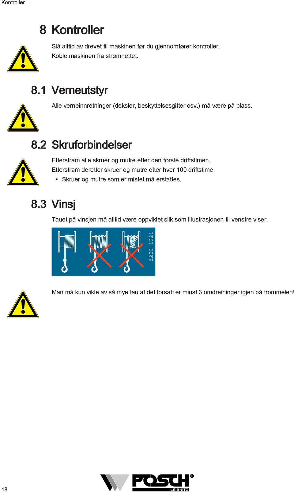 Etterstram deretter skruer og mutre etter hver 100 driftstime. Skruer og mutre som er mistet må erstattes. 8.