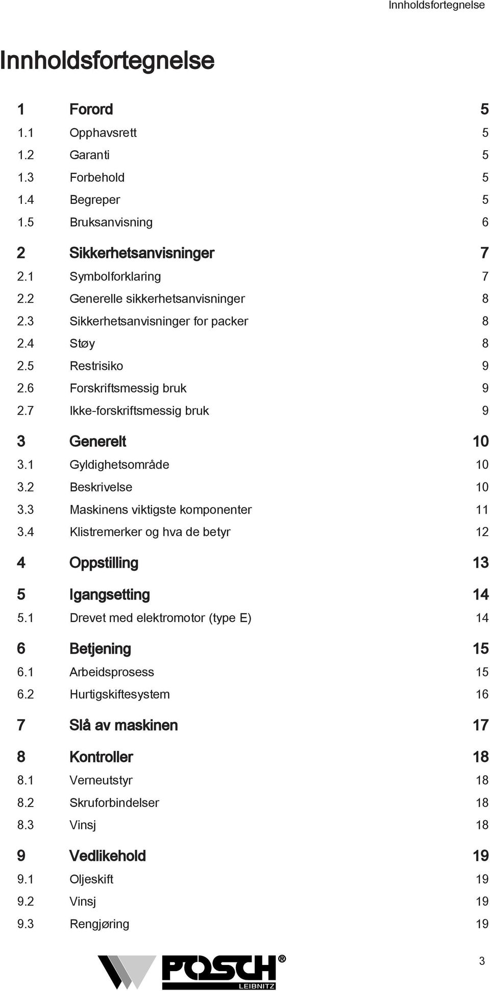 1 Gyldighetsområde 10 3.2 Beskrivelse 10 3.3 Maskinens viktigste komponenter 11 3.4 Klistremerker og hva de betyr 12 4 Oppstilling 13 5 Igangsetting 14 5.