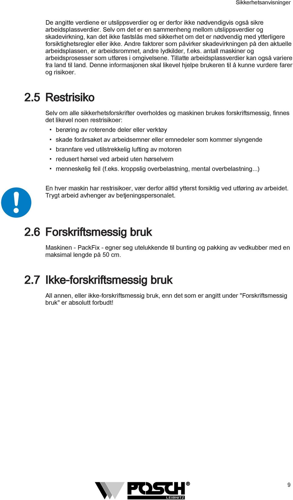 Andre faktorer som påvirker skadevirkningen på den aktuelle arbeidsplassen, er arbeidsrommet, andre lydkilder, f.eks. antall maskiner og arbeidsprosesser som utføres i omgivelsene.