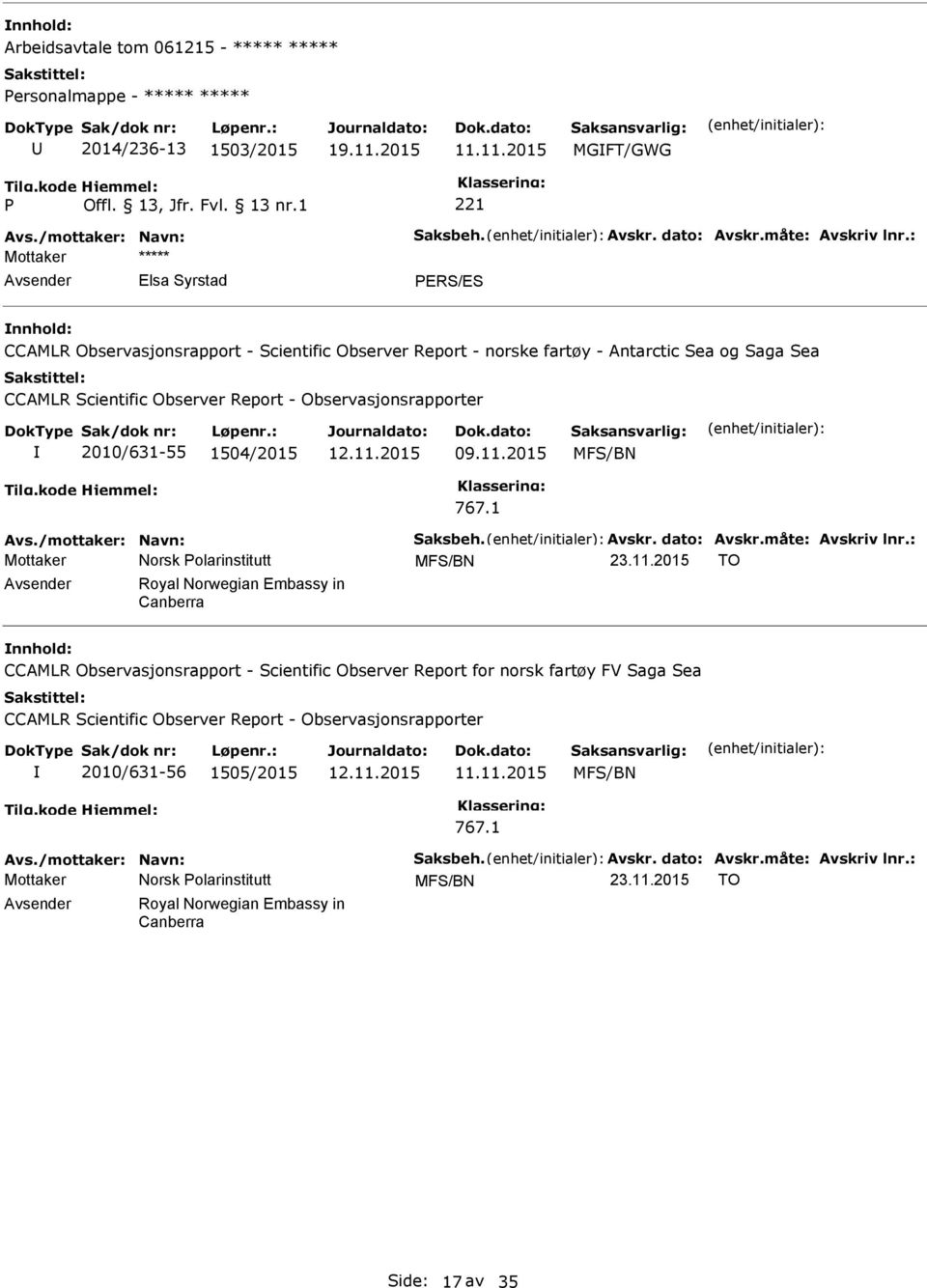 1504/2015 12.11.2015 09.11.2015 MFS/BN 767.1 Avs./mottaker: Navn: Saksbeh. Avskr. dato: Avskr.måte: Avskriv lnr.