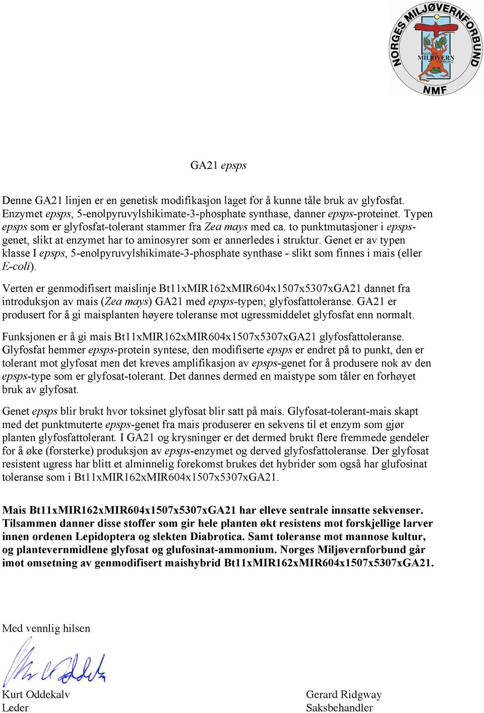 Genet er av typen klasse I epsps, 5-enolpyruvylshikimate-3-phosphate synthase - slikt som finnes i mais (eller E-coli).