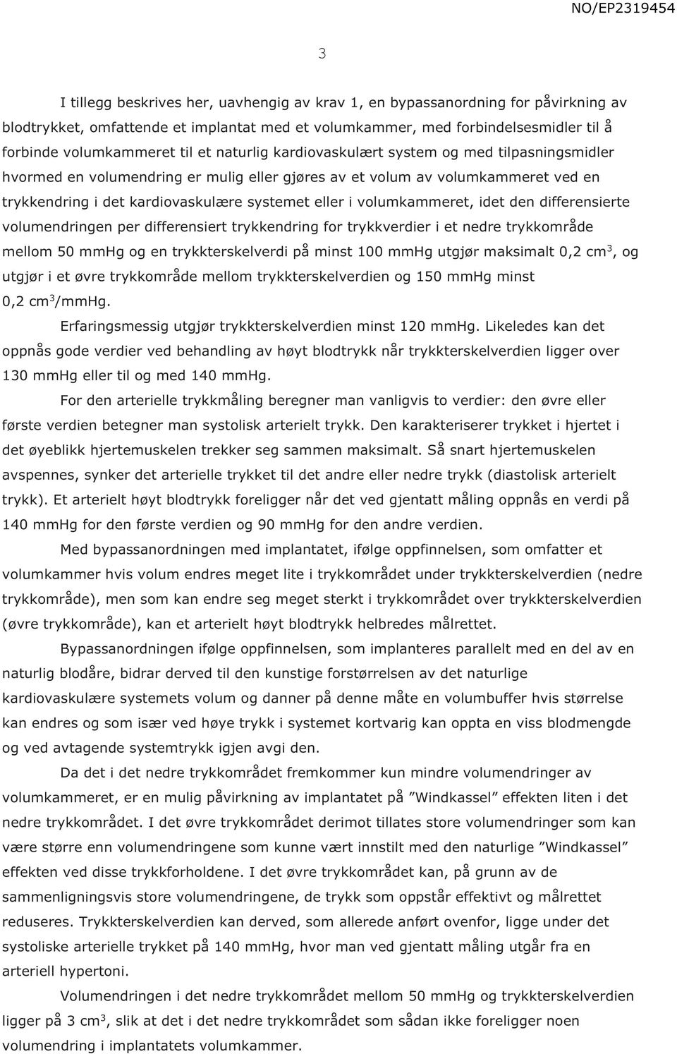 volumkammeret, idet den differensierte volumendringen per differensiert trykkendring for trykkverdier i et nedre trykkområde mellom 50 mmhg og en trykkterskelverdi på minst 100 mmhg utgjør maksimalt