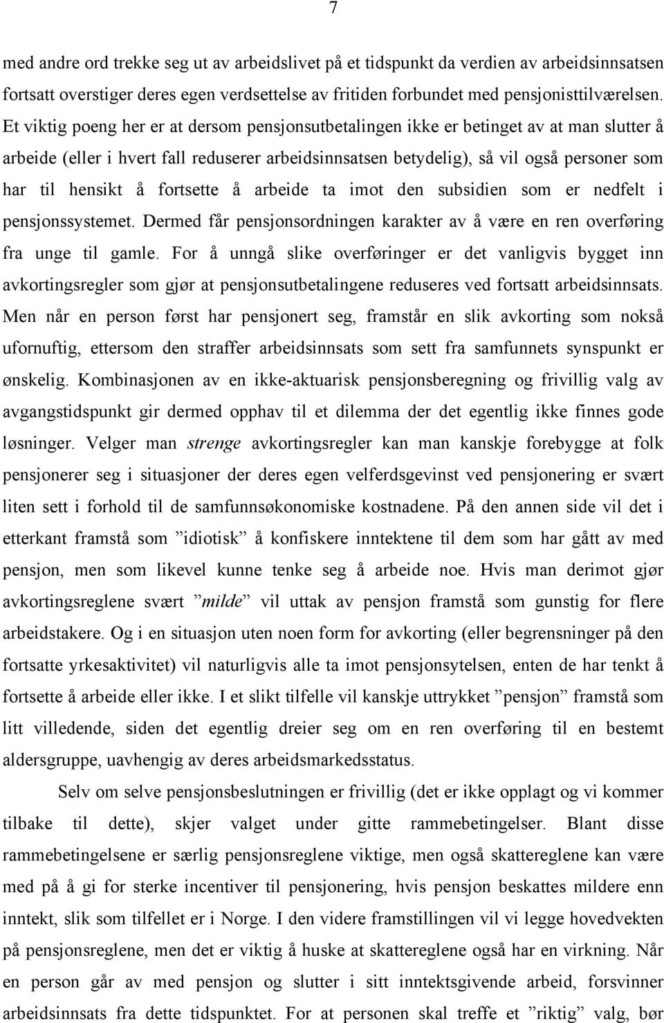 å fortsette å arbeide ta imot den subsidien som er nedfelt i pensjonssystemet. Dermed får pensjonsordningen karakter av å være en ren overføring fra unge til gamle.