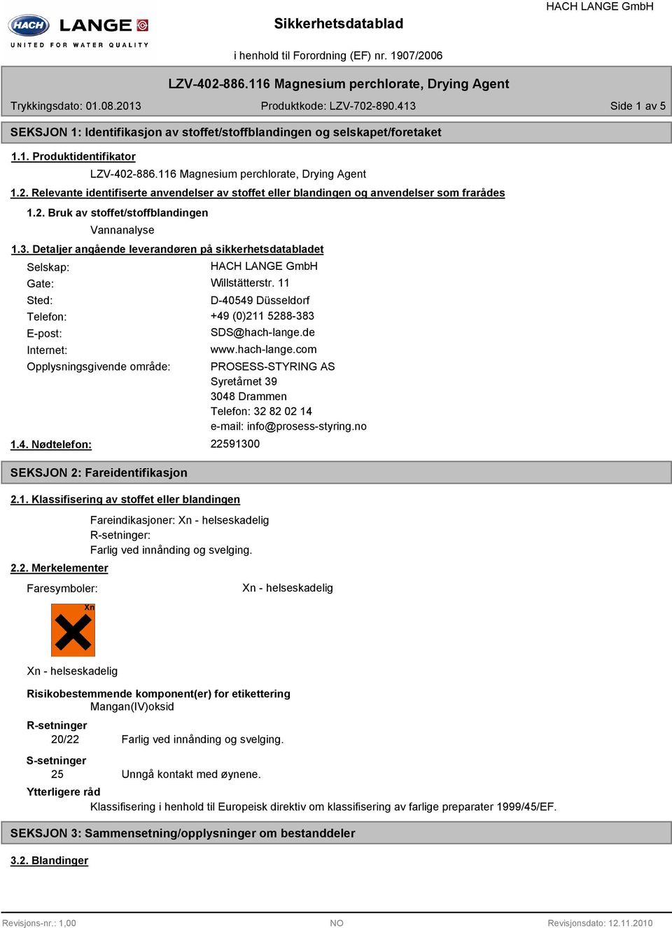 Detaljer angående leverandøren på sikkerhetsdatabladet Selskap: Gate: Willstätterstr. 11 Sted: D-40549 Düsseldorf Telefon: +49 (0)211 5288-383 E-post: Internet: SDS@hach-lange.