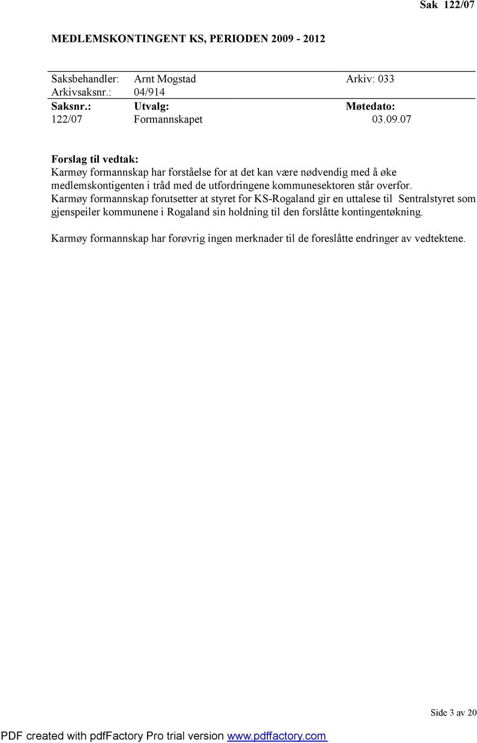 07 Forslag til vedtak: Karmøy formannskap har forståelse for at det kan være nødvendig med å øke medlemskontigenten i tråd med de utfordringene