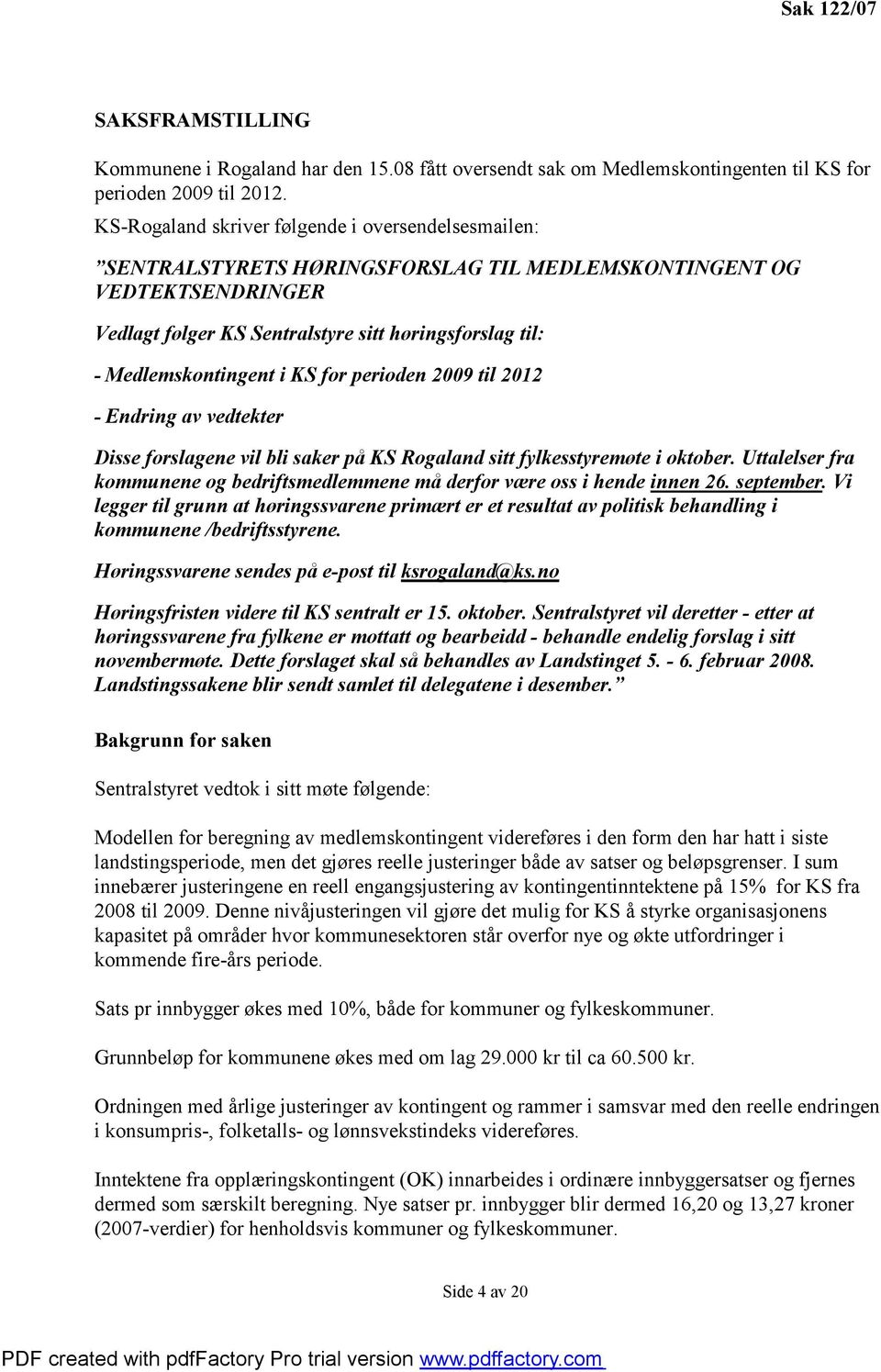 Medlemskontingent i KS for perioden 2009 til 2012 - Endring av vedtekter Disse forslagene vil bli saker på KS Rogaland sitt fylkesstyremøte i oktober.