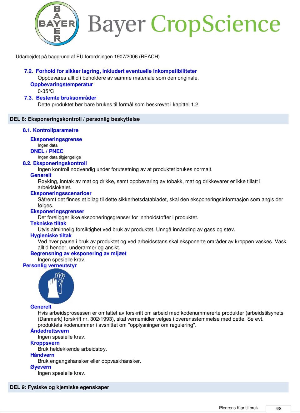 2. Eksponeringskontroll Ingen kontroll nødvendig under forutsetning av at produktet brukes normalt.