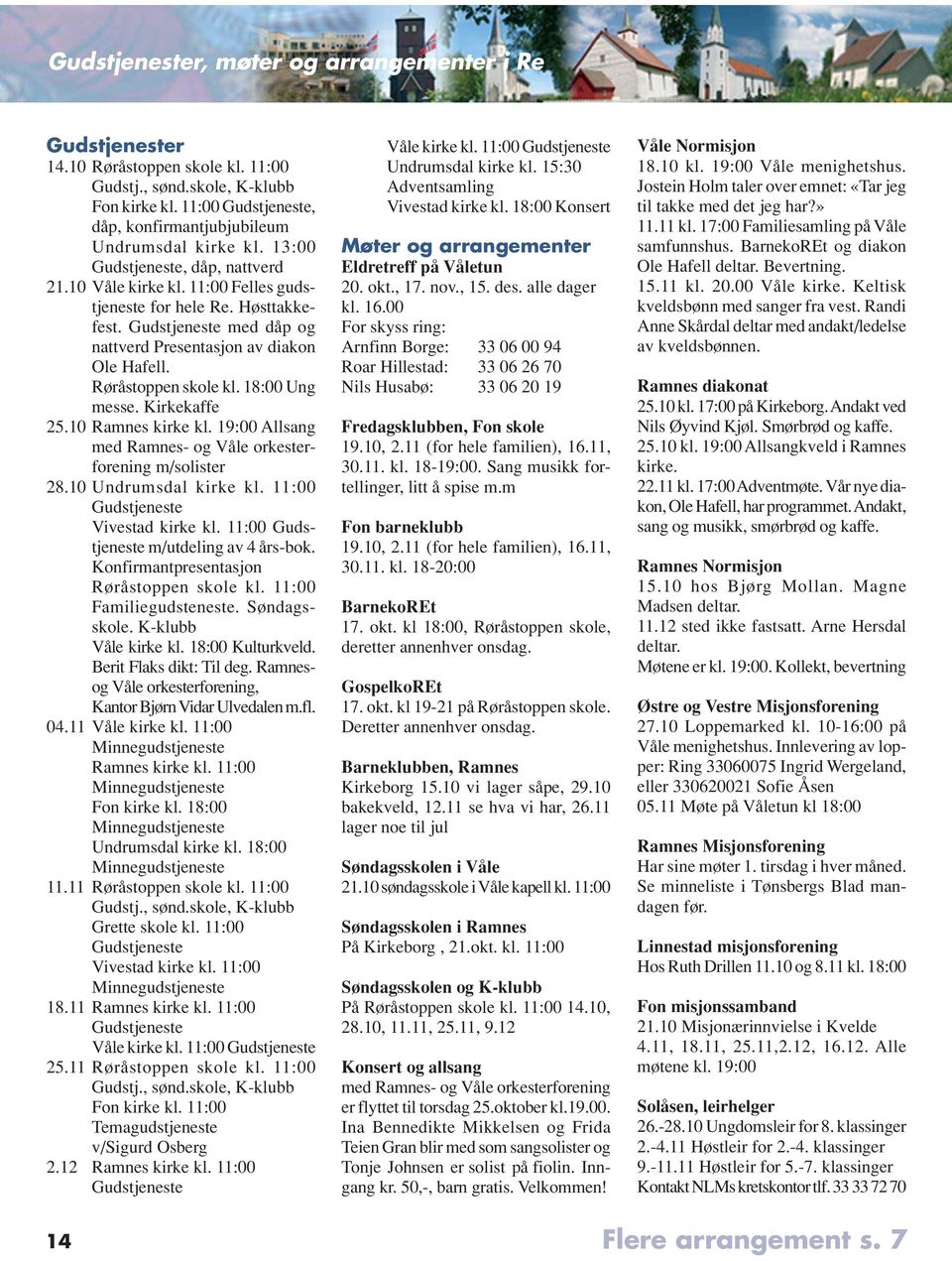 Gudstjeneste med dåp og nattverd Presentasjon av diakon Ole Hafell. Røråstoppen skole kl. 18:00 Ung messe. Kirkekaffe 25.10 Ramnes kirke kl.