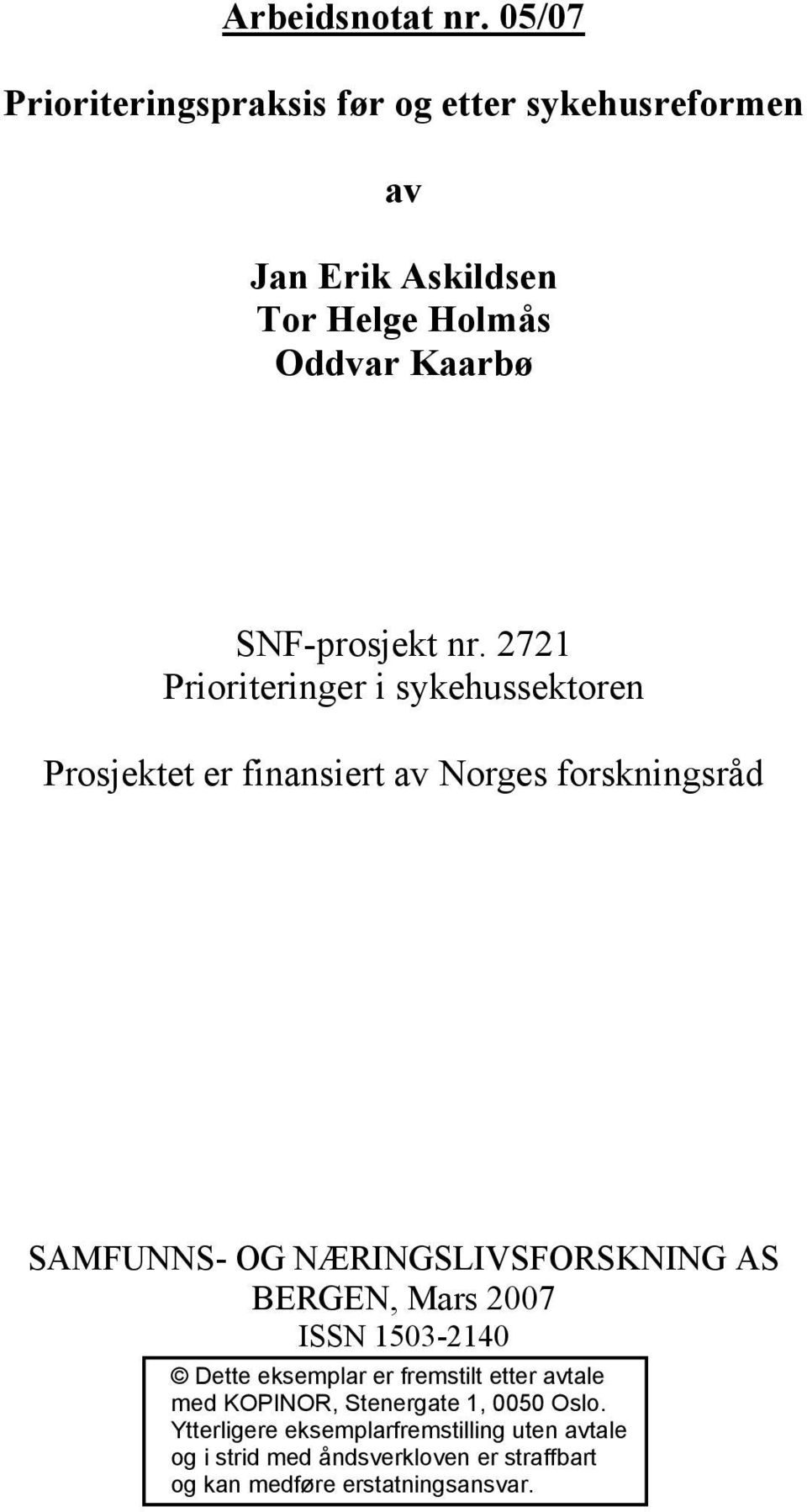 2721 Prioriteringer i sykehussektoren Prosjektet er finansiert av Norges forskningsråd SAMFUNNS- OG NÆRINGSLIVSFORSKNING AS