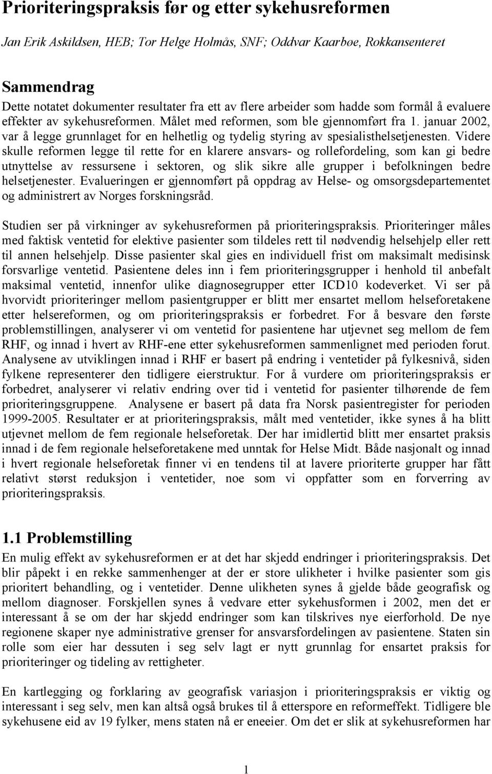 januar 2002, var å legge grunnlaget for en helhetlig og tydelig styring av spesialisthelsetjenesten.