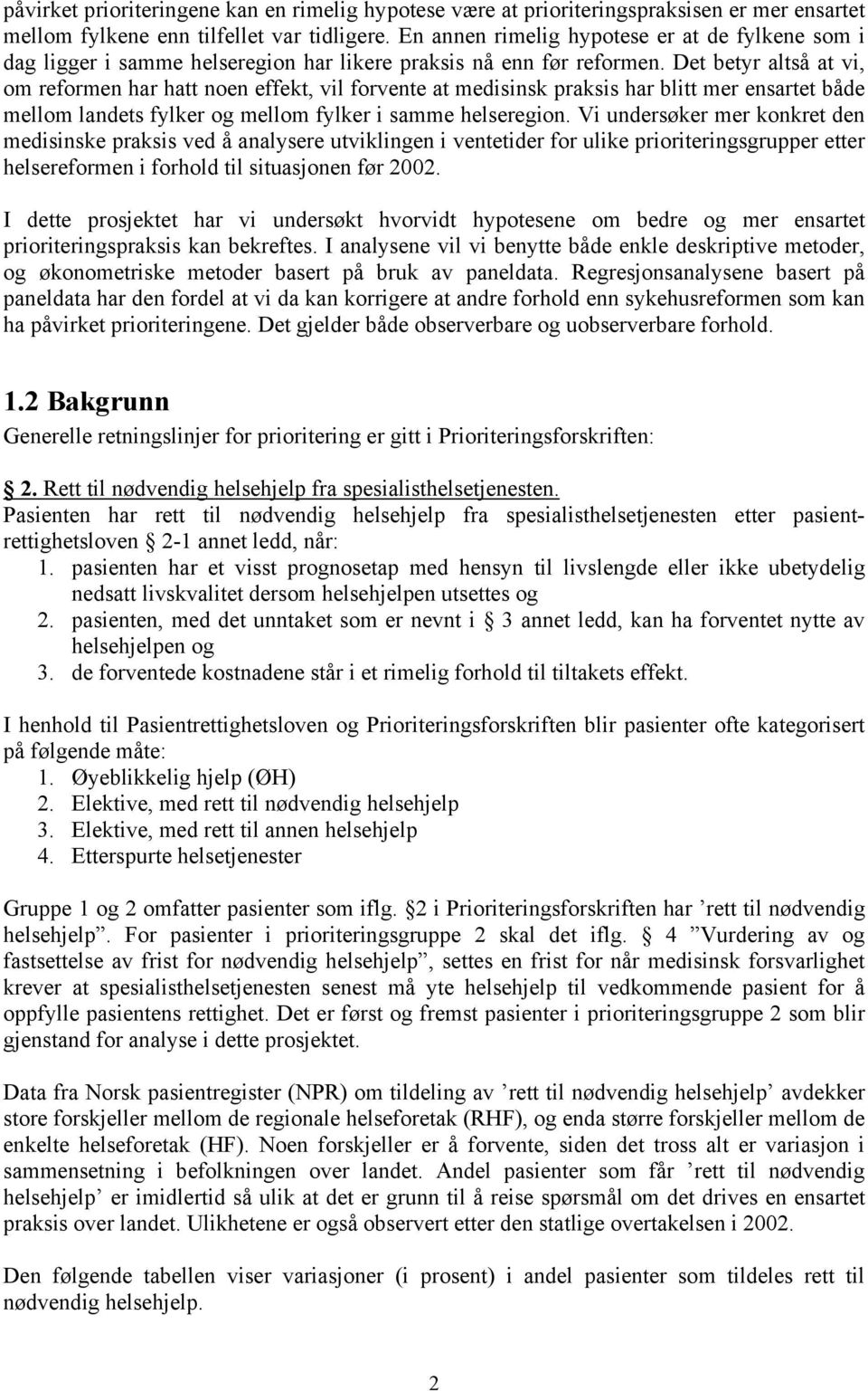 Det betyr altså at vi, om reformen har hatt noen effekt, vil forvente at medisinsk praksis har blitt mer ensartet både mellom landets fylker og mellom fylker i samme helseregion.