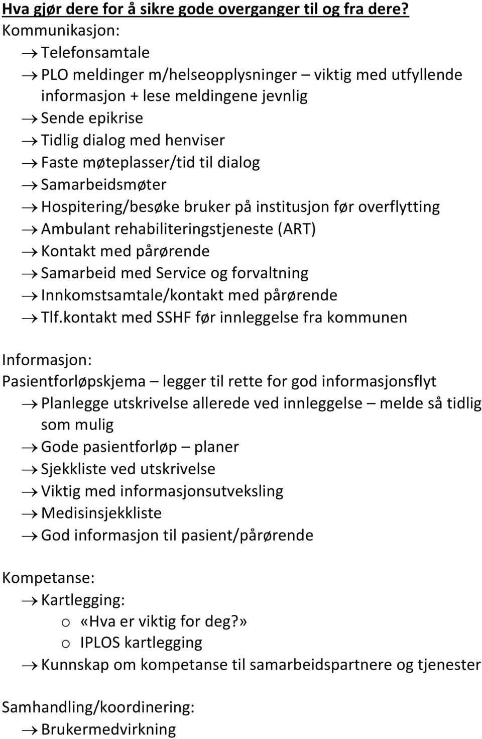 Samarbeidsmøter Hospitering/besøke bruker på institusjon før overflytting Ambulant rehabiliteringstjeneste (ART) Kontakt med pårørende Samarbeid med Service og forvaltning Innkomstsamtale/kontakt med