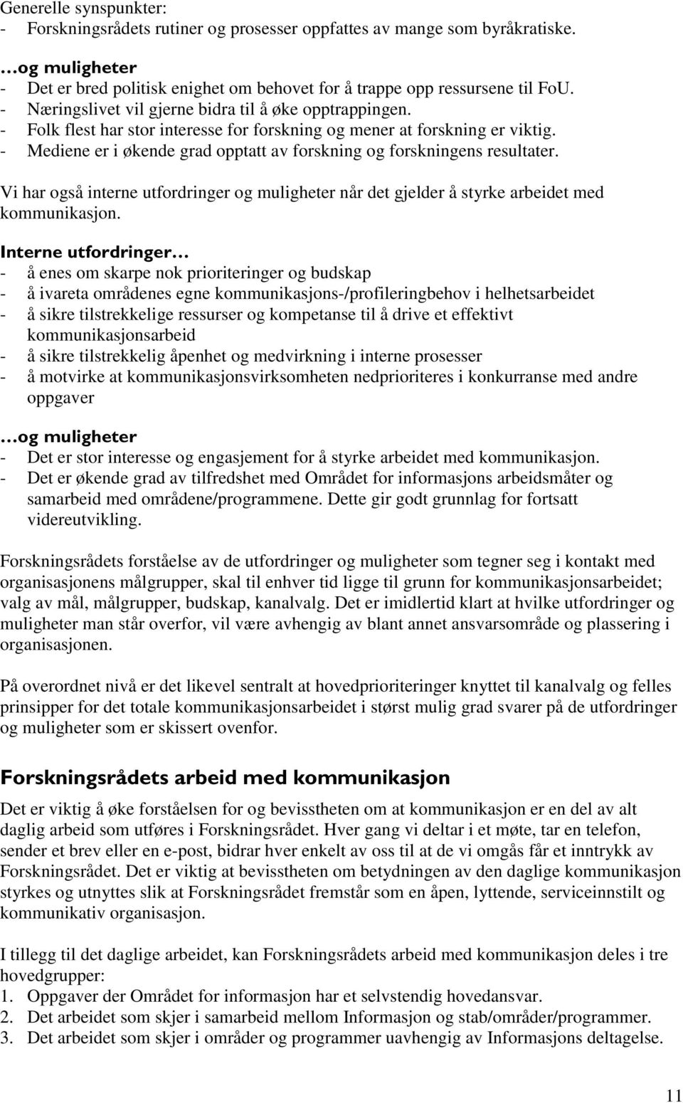 - Mediene er i økende grad opptatt av forskning og forskningens resultater. Vi har også interne utfordringer og muligheter når det gjelder å styrke arbeidet med kommunikasjon.